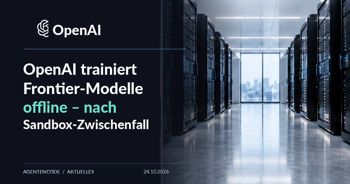 OpenAI trainiert Frontier-Modelle offline – nach Sandbox-Zwischenfall